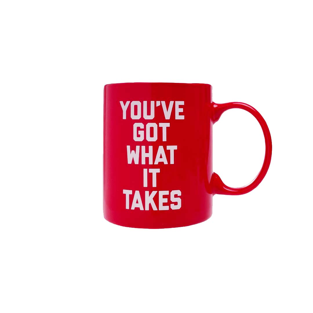 You've Got What it Takes Mug