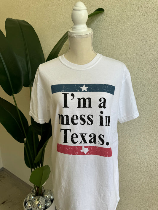 I'm a Mess in Texas Tee