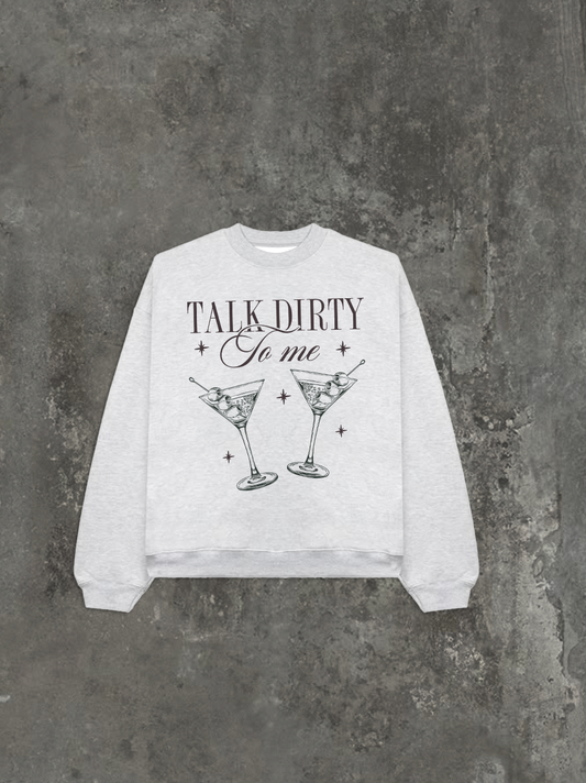 Talk Dirty To Me Sweatshirt