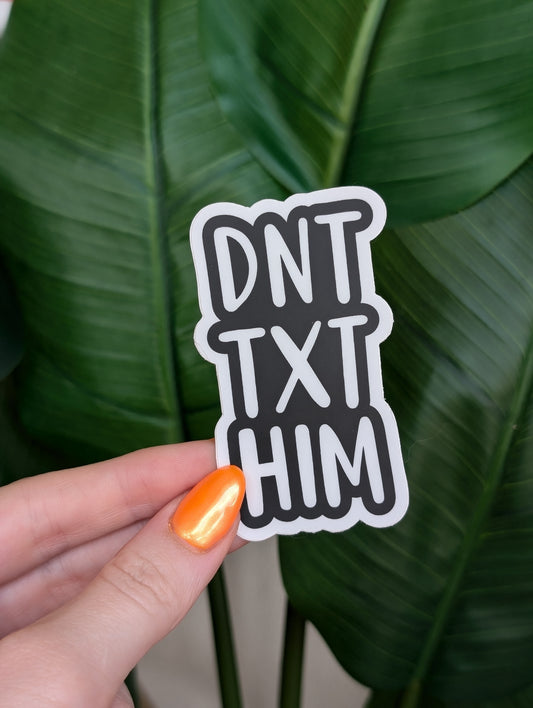 Don't Text Him Sticker