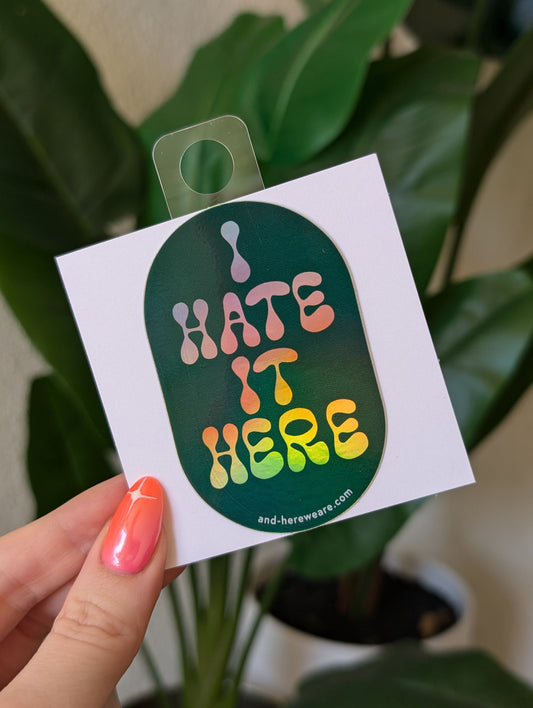 I Hate It Here Sticker